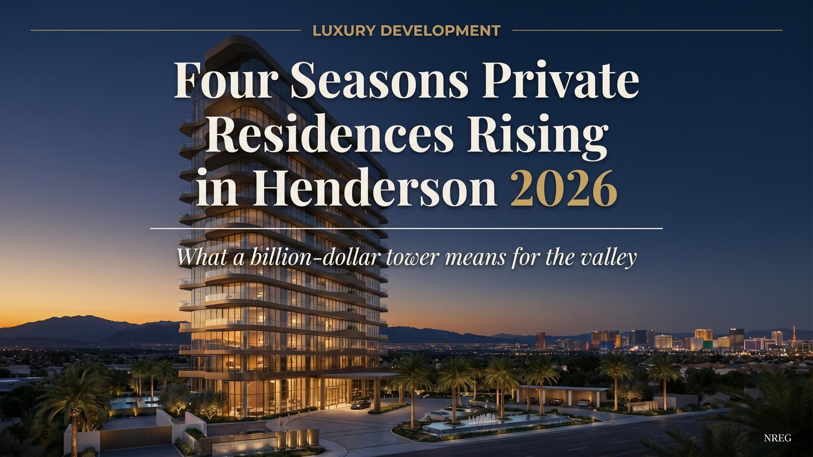 Four Seasons Private Residences Rising in Henderson: What a Billion-Dollar Luxury High-Rise Means for the Valley