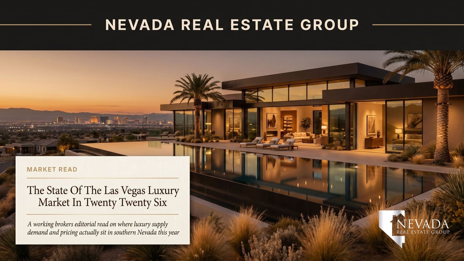 The State of the Las Vegas Luxury Market — 2026 broker's read by Chris Nevada at Nevada Real Estate Group, editorial cover featuring Henderson hillside luxury estate at golden hour